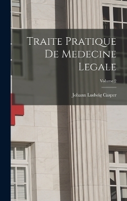 Traite Pratique De Medecine Legale; Volume 2 - Johann Ludwig Casper