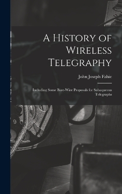 A History of Wireless Telegraphy - John Joseph Fahie