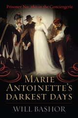 Marie Antoinette's Darkest Days -  Will Bashor