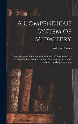 A Compendious System of Midwifery - William Dewees