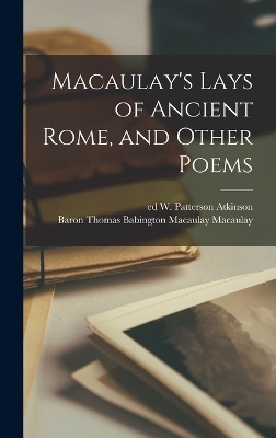Macaulay's Lays of Ancient Rome, and Other Poems - 