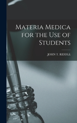 Materia Medica for the Use of Students - John T Riddle