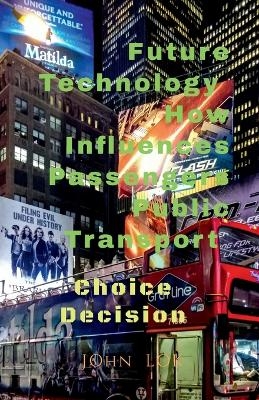 Future Technology How Influences Passengers Public Transport - John Lok