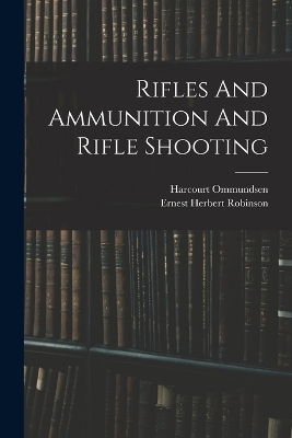 Rifles And Ammunition And Rifle Shooting - Harcourt Ommundsen