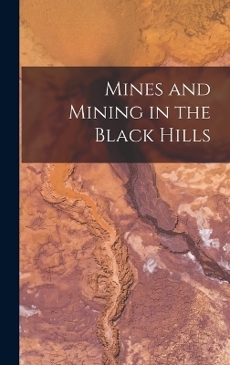 Mines and Mining in the Black Hills -  Anonymous