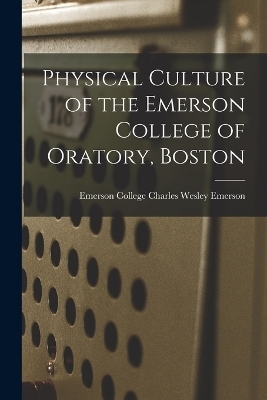 Physical Culture of the Emerson College of Oratory, Boston - Emerson College Char Wesley Emerson