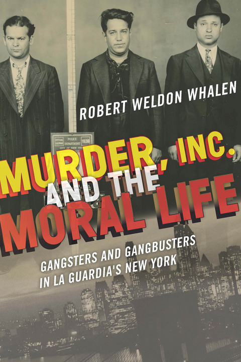 Murder, Inc., and the Moral Life - Robert Weldon Whalen