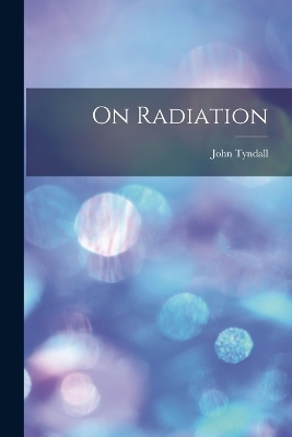 On Radiation - John Tyndall