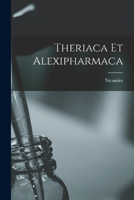 Theriaca Et Alexipharmaca -  Nicander