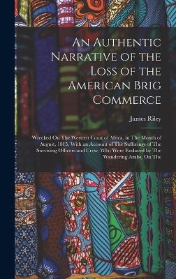 An Authentic Narrative of the Loss of the American Brig Commerce - James Riley