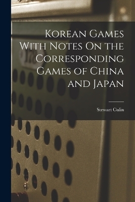 Korean Games With Notes On the Corresponding Games of China and Japan - Stewart Culin