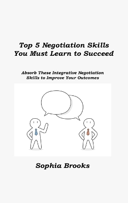 Top 5 Negotiation Skills You Must Learn to Succeed - Sophia Brooks