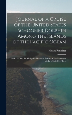 Journal of a Cruise of the United States Schooner Dolphin Among the Islands of the Pacific Ocean - Hiram Paulding