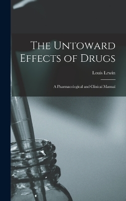 The Untoward Effects of Drugs - Louis Lewin