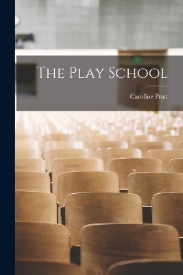 The Play School - Caroline Pratt