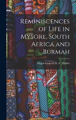 Reminiscences of Life in Mysore, South Africa and Burmah - Major-General R S Dobbs