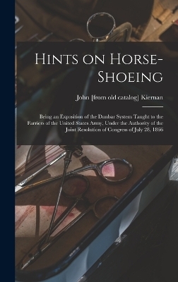 Hints on Horse-shoeing - John [From Old Catalog] Kiernan