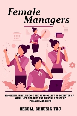 Emotional intelligence and personality as mediators of work-life balance and mental health of female managers - Begum Ghausia Taj