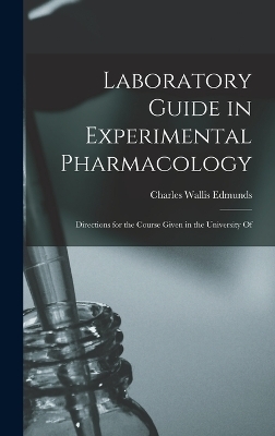Laboratory Guide in Experimental Pharmacology - Charles Wallis Edmunds