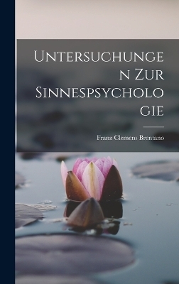 Untersuchungen Zur Sinnespsychologie - Franz Clemens Brentano