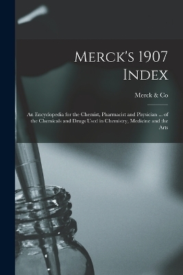 Merck's 1907 Index -  & Merck Co