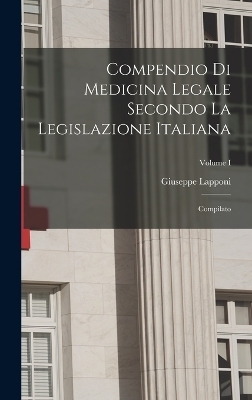 Compendio di Medicina Legale Secondo la Legislazione Italiana - Giuseppe Lapponi