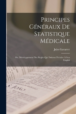 Principes Généraux De Statistique Médicale - Jules Gavarret