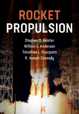 Rocket Propulsion - Stephen D. Heister, William E. Anderson, Timothée L. Pourpoint, R. Joseph Cassady