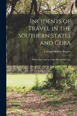 Incidents of Travel in the Southern States and Cuba - Rogers Carlton Holmes