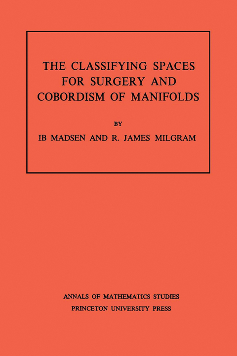Classifying Spaces for Surgery and Corbordism of Manifolds. (AM-92), Volume 92 -  Ib Madsen,  R. James Milgram