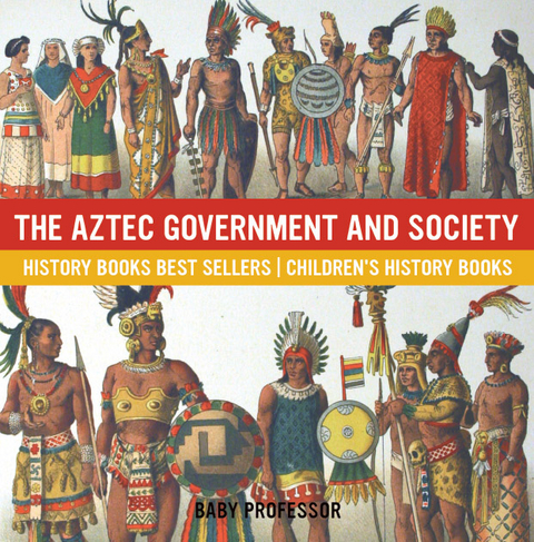 Aztec Government and Society - History Books Best Sellers | Children's History Books -  Baby Professor