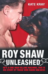 Roy Shaw Unleashed - He's a one man killing machine. This is his story by those who know him best -  Kate Kray,  Roy Shaw