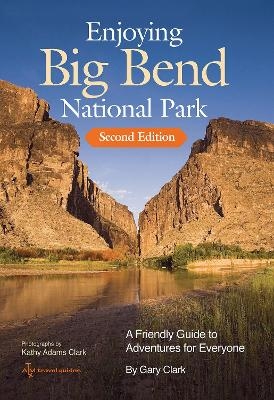 Enjoying Big Bend National Park Volume 41 - Gary Clark, Kathy Adams Clark