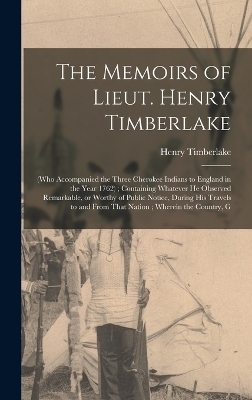 The Memoirs of Lieut. Henry Timberlake - Henry Timberlake