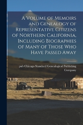 A Volume of Memoirs and Genealogy of Representative Citizens of Northern California, Including Biographies of Many of Those Who Have Passed Away - 
