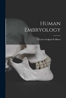 Human Embryology - Charles Sedgwick Minot