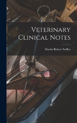 Veterinary Clinical Notes - Martin Robert Steffen