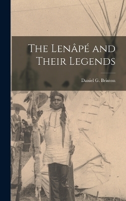 The Lenâpé and Their Legends - Daniel G Brinton