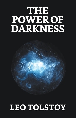 The Power of Darkness - Leo Tolstoy