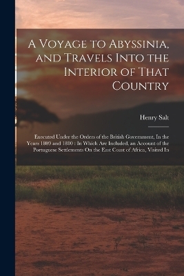 A Voyage to Abyssinia, and Travels Into the Interior of That Country - Henry Salt