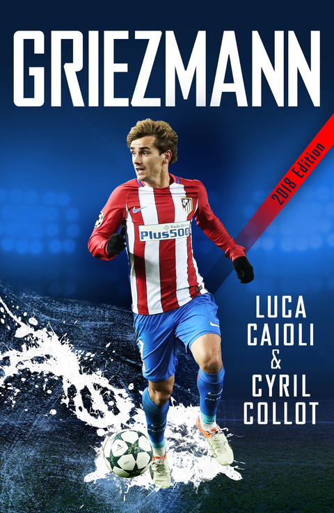 Griezmann : The Making of France's Mini Maestro -  Luca Caioli,  Cyril Collot