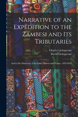 Narrative of an Expedition to the Zambesi and Its Tributaries - David Livingstone, Charles Livingstone
