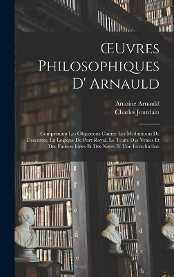 OEuvres Philosophiques D' Arnauld - Charles Jourdain, Antoine Arnauld