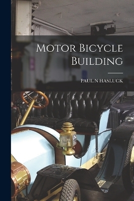 Motor Bicycle Building - Paul N Hasluck