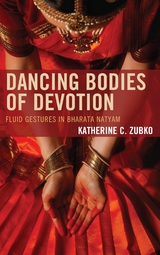 Dancing Bodies of Devotion -  Katherine C. Zubko
