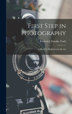 First Step in Photography - Frederick Dundas Todd