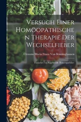 Versuch Einer Homöopathischen Therapie Der Wechselfieber - Clemens Maria Franz Von Bönninghausen