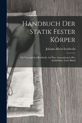 Handbuch Der Statik Fester Körper - Johann Albert Eytelwein