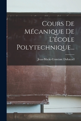 Cours De Mécanique De L'école Polytechnique... - Jean Marie Constante Duhamel