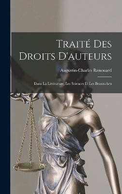 Traité Des Droits D'auteurs - Augustin-Charles Renouard